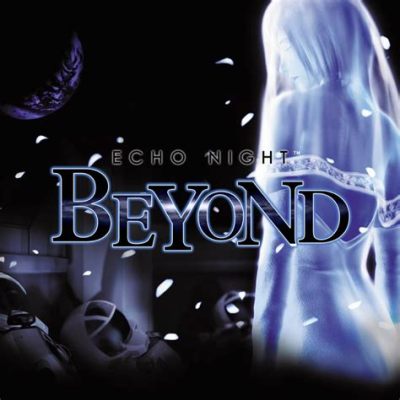 Echo Night: Beyond – Embrace Spooky Adventures and Unravel Cryptic Mysteries!